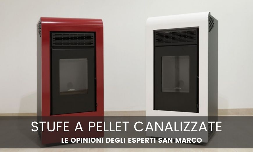 Stufe a pellet canalizzate: le opinioni degli esperti San Marco